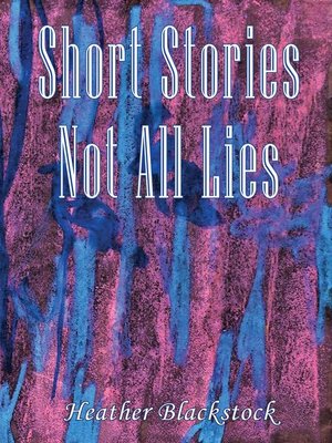 cover image of Short Stories Not All Lies